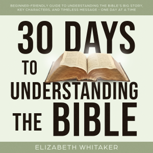 30 Days to Understanding The Bible