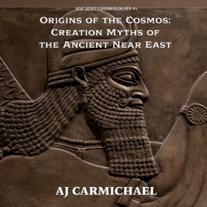 Origins of the Cosmos: Creation Myths of the Ancient Near East