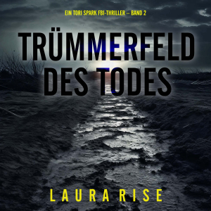Trümmerfeld des Todes (Ein Tori Spark FBI-Thriller – Band 2)