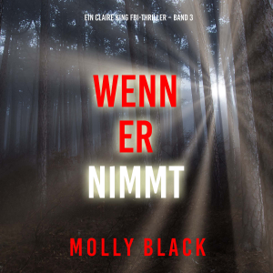 Wenn Er Nimmt (Ein Claire King FBI-Thriller – Band 3)