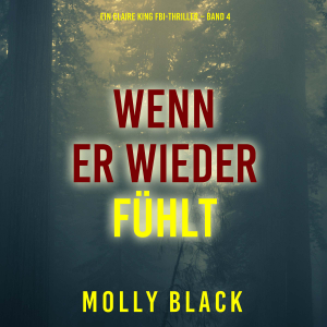 Wenn Er Wieder Fühlt (Ein Claire King FBI-Thriller – Band 4)