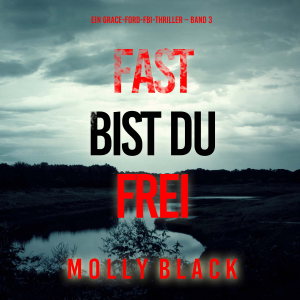 Fast bist du frei (Ein Grace-Ford-FBI-Thriller – Band 3)