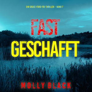 Fast Geschafft (Ein Grace-Ford-FBI-Thriller – Band 7)