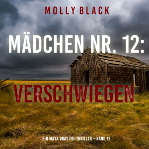 Mädchen Nr. 12: Verschwiegen (Ein Maya Gray FBI-Thriller – Band 12)