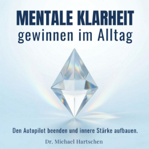 Mentale Klarheit gewinnen im Alltag