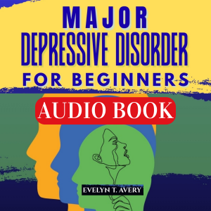 MAJOR DEPRESSIVE DISORDER FOR BEGINNERS