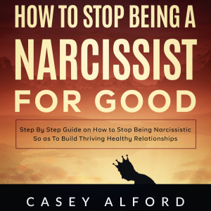 How To Stop Being a Narcissist for Good
