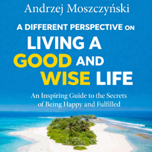 A Different Perspective on Living a Good and Wise Life