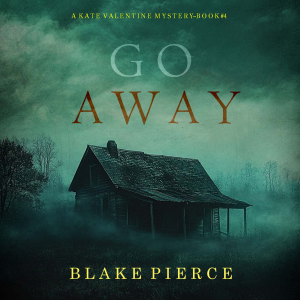 Go Away (A Kate Valentine FBI Suspense Thriller—Book Four)