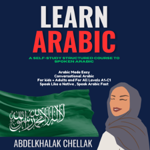 Learn Arabic For Beginners Step-by-step : A Self-Study Structured Course To Spoken Arabic