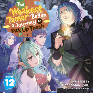 The Weakest Tamer Began a Journey to Pick Up Trash (Light Novel) Vol. 12