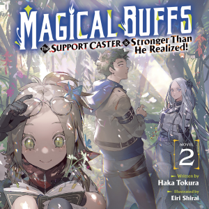 Magical Buffs: The Support Caster is Stronger Than He Realized! (Light Novel) Vol. 2