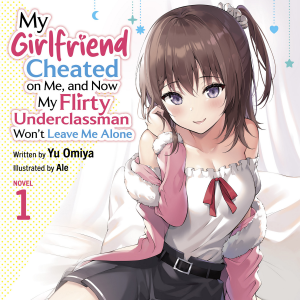 My Girlfriend Cheated on Me, and Now My Flirty Underclassman Won't Leave Me Alone (Light Novel) Vol. 1-logo