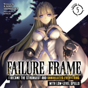 Failure Frame: I Became the Strongest and Annihilated Everything With Low-Level Spells (Light Novel) Vol. 5