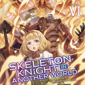 Skeleton Knight in Another World (Light Novel) Vol. 6