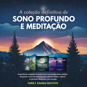 A Coleção Definitiva de Sono Profundo e Meditação: Experiência Completa de Áudio 5 em 1 com Ondas Delta, Batidas Binaurais e Sons da Natureza para Dormir Melhor, Reduzir o Estresse e Despertar com Energia