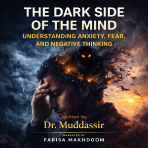 The Dark Side of the Mind: Understanding Anxiety, Fear, and Negative Thinking