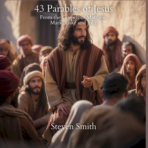 43 Parables of Jesus: From the Gospels of Matthew, Mark, Luke and John
