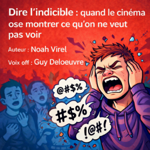 Dire l’indicible : quand le cinéma ose montrer ce qu’on ne veut pas voir