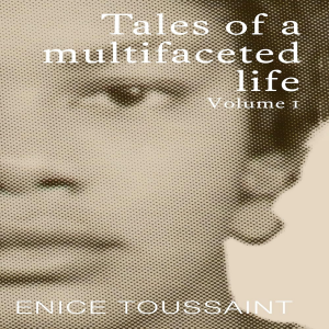 Tales of a multifaceted life Volume I