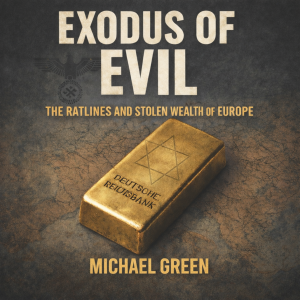 Exodus of Evil: The Ratlines and the Stolen Wealth of Europe