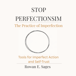 Stop Perfectionism: The Practice of Imperfection