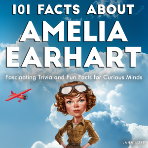 101 Facts About Amelia Earhart