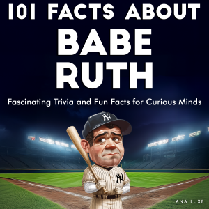 101 Facts About Babe Ruth