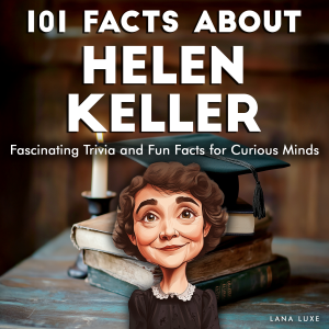 101 Facts About Helen Keller