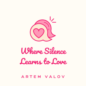 Where Silence Learns to Love