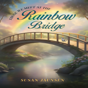 THOSE WE MEET AT THE RAINBOW BRIDGE