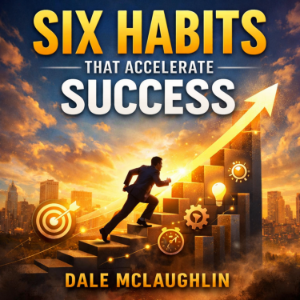 SIX HABITS THAT ACCELERATE SUCCESS