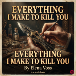 Everything I Make to Kill You