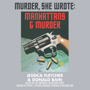 Manhattans and Murder: A Murder, She Wrote Mystery
