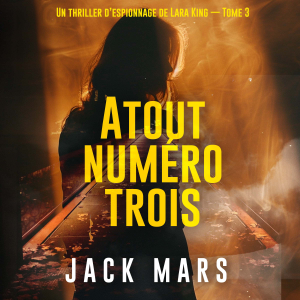 Atout numéro trois (Un thriller d’espionnage de Lara King — Tome 3)