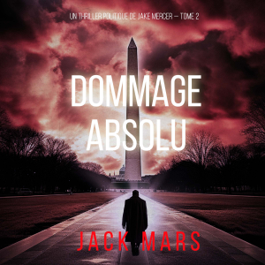 Dommage Absolu (Un thriller politique de Jake Mercer — Tome 2)