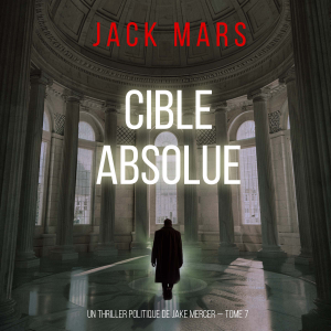 Cible absolue (Un thriller politique de Jake Mercer — Tome 7)
