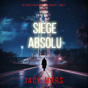 Siège absolu (Un thriller politique de Jake Mercer — Tome 11)