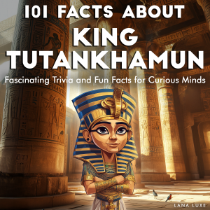 101 Facts About King Tutankhamun