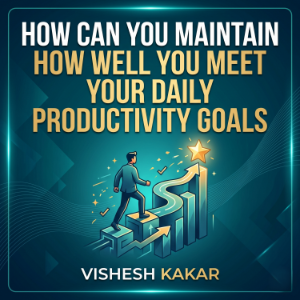 How can you maintain how well you meet your daily productivity goals