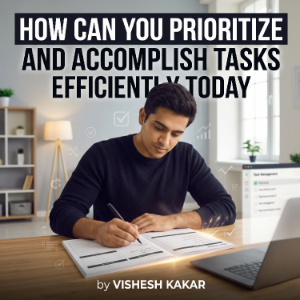 How Can You Prioritize and Accomplish Tasks Efficiently Today