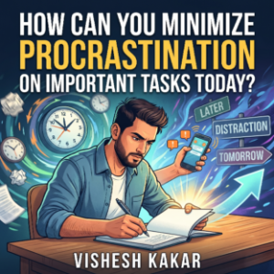 How Can You Minimize Procrastination on Important Tasks Today