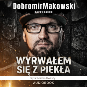 Dobromir Makowski - Wyrwałem się z piekła