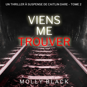 Viens Me Trouver (Un Thriller à Suspense de Caitlin Dare – Tome 2)