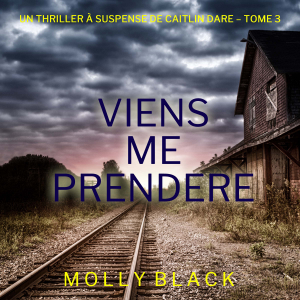 Viens Me Prendre (Un thriller Caitlin Dare du FBI — tome 3)