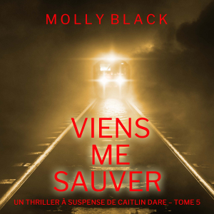 Viens Me Sauver (Un Thriller à Suspense de Caitlin Dare – Tome 5)