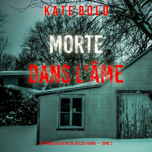 Morte Dans L'âme (Un thriller du FBI de Kelsey Hawk — Tome 2)