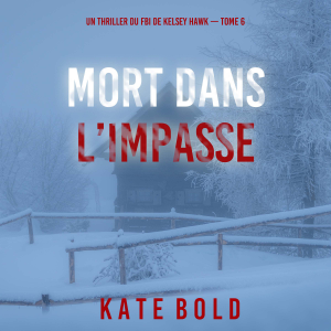 Mort dans l’impasse (Un thriller du FBI de Kelsey Hawk — Tome 6)