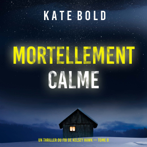Mortellement calme (Un thriller du FBI de Kelsey Hawk — tome 8)