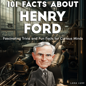 101 Facts About Henry Ford
